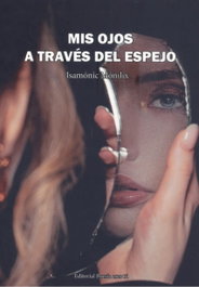 EDITORIAL POESIA ERES TU, MIS OJOS A TRAVÉS DEL ESPEJO, ISAMÓNIC MÓNILIX - EDITORIAL POESIA ERES TU