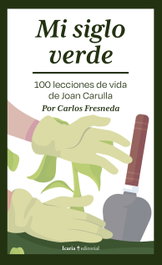 ICARIA, MI SIGLO VERDE. 100 LECCIONES DE VIDA DE JOAN CARULLA - Carlos Fresneda