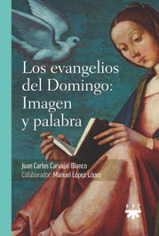 Los evangelios del domingo: Imagen y palabra, Juan Carlos Carvajal Blanco - PPC