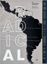 ARQUINE, Radical: 50 Latin American Architectures, Miquel Adrià/Andrea Griborio - ARQUINE