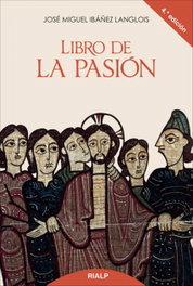 Libro de la Pasión, José Miguel Ibáñez Langlois - RIALP