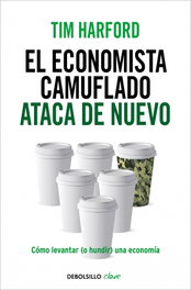 El economista camuflado ataca de nuevo, Tim Harford - DEBOLSILLO