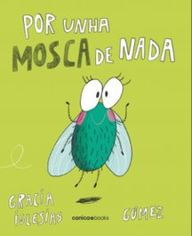 EDITORIAL CANICA BOOKS, Por unha mosca de nada - Gracia Iglesias