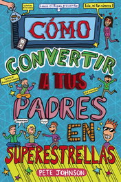 Cómo convertir a tus padres en superestrellas, Pete Johnson - BRUÑO