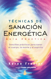 Técnicas de sanación energética. Guía práctica, Karen Frazier - SIRIO EDITORIAL