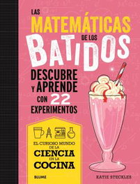 BLUME, Ciencia cocina. Matemáticas de los batidos - Katie Steckies