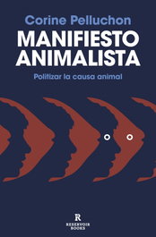 Manifiesto animalista, Corine Pelluchon - RESERVOIR BOOKS