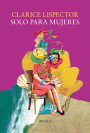 Solo para mujeres, Clarice Lispector - SIRUELA