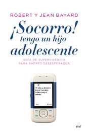 ¡Socorro!, tengo un hijo adolescente, Jean Bayard; Robert T. Bayard - TEMAS HOY