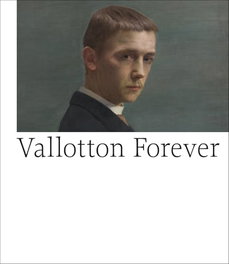 VALLOTTON FOREVER, Catherine Lepdor, Katia Poletti - Scheidegger & Spiess