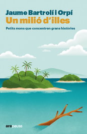 Un milio d'illes, Jaume Bartroli - ARA LLIBRES