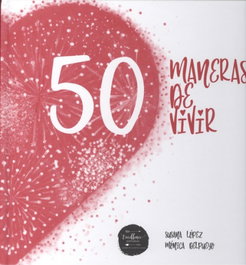 EXCELLENCE EDITORIAL, 50 MANERAS DE VIVIR, Susana López; Mónica Delpueyo