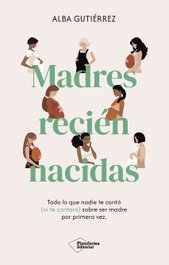 Madres recién nacidas, Alba Gutiérrez - PLATAFORMA EDITORIAL