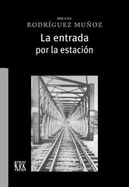 Entrada por la estación, la, Miguel Rodríguez Muñoz - KRK EDICIONES