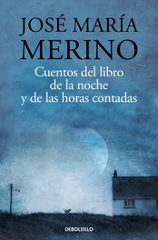 DEBOLSILLO, Cuentos libro de la noche y de las horas contadas, José María Merino