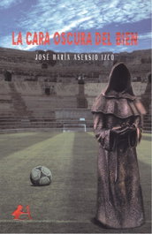 La cara oscura del bien, José María Asensio Izco - Editorial Adarve