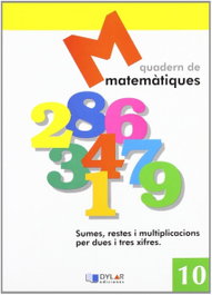 DYLAR EDICIONES, MATEMATIQUES 10 - Sumes, restes i multiplicacions per dues i tres xifres - DYLAR EDICIONES