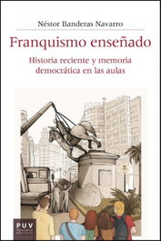 Franquismo enseñado: historia reciente y memoria democrática, Nestor Banderas Navarro - PUV.(PUB.UNIVERSITAT VALENCIA)