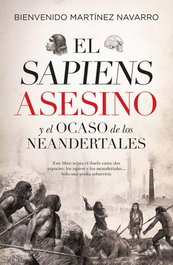 Sapiens asesino y el ocaso de los neandertales, el, Bienvenido Martínez Navarro - Libros en el bolsillo