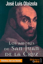 Los amores de san Juan de la Cruz, José Luis Olaizola Sarriá - BIBLIOTECA ONLINE