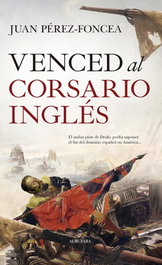 Venced al corsario inglés, Juan Pérez-Foncea - Almuzara Editorial