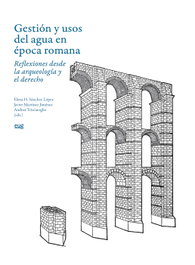 Gestión y usos del agua en época romana, VVAA - UNIVERSIDAD GRANADA