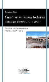 FUNDACION JOSE MANUEL LARA, Cantaré mañana todavía. Antología poética (1949-2005), Antonio Gala - FUNDACION JOSE MANUEL LARA