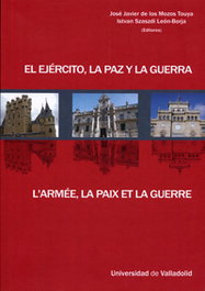 El Ejército, La Paz Y La Guerra, Jose Javier De Los Mozos Touya, Istvan Szaszdi Leon-Borja - UNIV.VALLADOLID