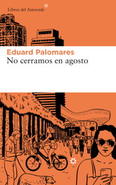NO CERRAMOS EN AGOSTO, Eduard Palomares - Libros del Asteroide
