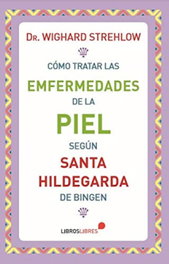 Como tratar enfermedades de la piel segun santa hildegarda, Strehlow - LIBROS LIBRES