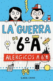 La guerra de 6ºA 1 - Alérgicos a 6º B, Sara Cano Fernández - ALFAGUARA