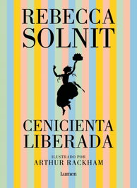 Cenicienta liberada, Rebecca Solnit - LUMEN