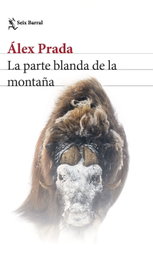 La parte blanda de la montaña, Álex Prada - SEIX BARRAL EDICIONES