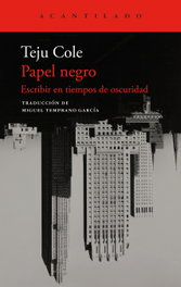Papel negro, Teju Cole - ACANTILADO EDITORIAL