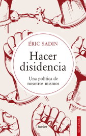 Hacer disidencia, Éric Sadin - HERDER