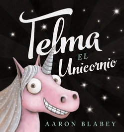 ANAYA, Telma, el unicornio - Aaron Blabey