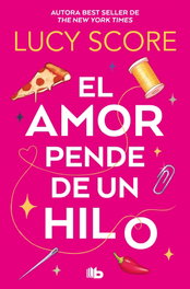 El amor pende de un hilo, Lucy Score - B DE BOLSILLO