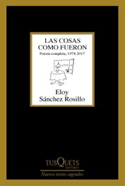 LAS COSAS COMO FUERON, Eloy Sánchez Rosillo - TUSQUETS