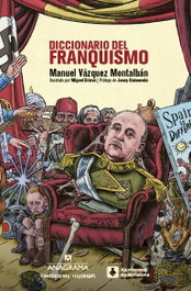 ANAGRAMA, DICCIONARIO DEL FRANQUISMO-CONTRASEÑAS ILUSTRADAS, Manuel Vázquez Montalbán - ANAGRAMA
