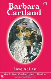 LOVE AT LAST, Barbara Cartland - BARBARA CARTLAND.COM (IBD)