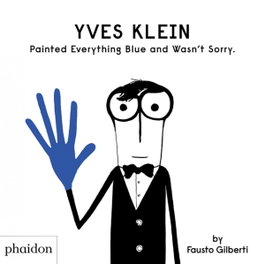 PHAIDON, Yves Klein Painted Everything Blue and wasn´t sorry