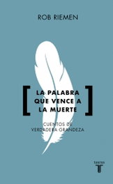 La palabra que vence a la muerte, Rob Riemen - Taurus