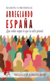 Arreglando españa: ¡que todos sepan lo que la calle piensa!, Ramon Corominas - EDITORIAL ADARVE