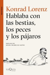 Hablabas con las bestias, los peces y los pájaros, Konrad Lorenz - TUSQUETS