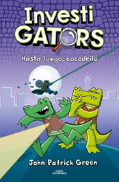 InvestiGators 3 - Hasta luego, cocodrilo, John Patrick Green - ALFAGUARA