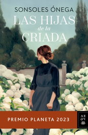 Las hijas de la criada, Sonsoles Ónega - PLANETA