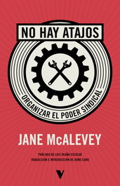No hay atajos: Organizar el poder sindical, Jane McAlevey - Verso Libros