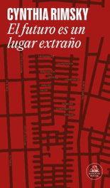 El futuro es un lugar extraño, Cynthia Rimsky - Random House