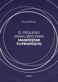 El pequeño gran libro para manifestar tu propósito, Roxie Nafousi - URANO EDITORIAL