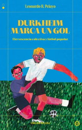 Durkheim marca un gol: efervescencia colectiva y futbol pop, H.Pelayo, Leonardo - COLECTIVO BRUXISTA